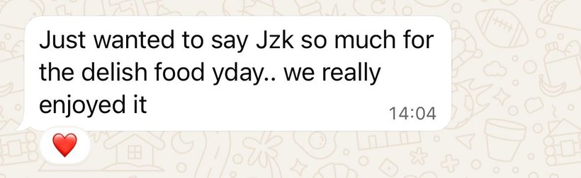 Customer message: Jzk so much for the delish food, we really enjoyed it